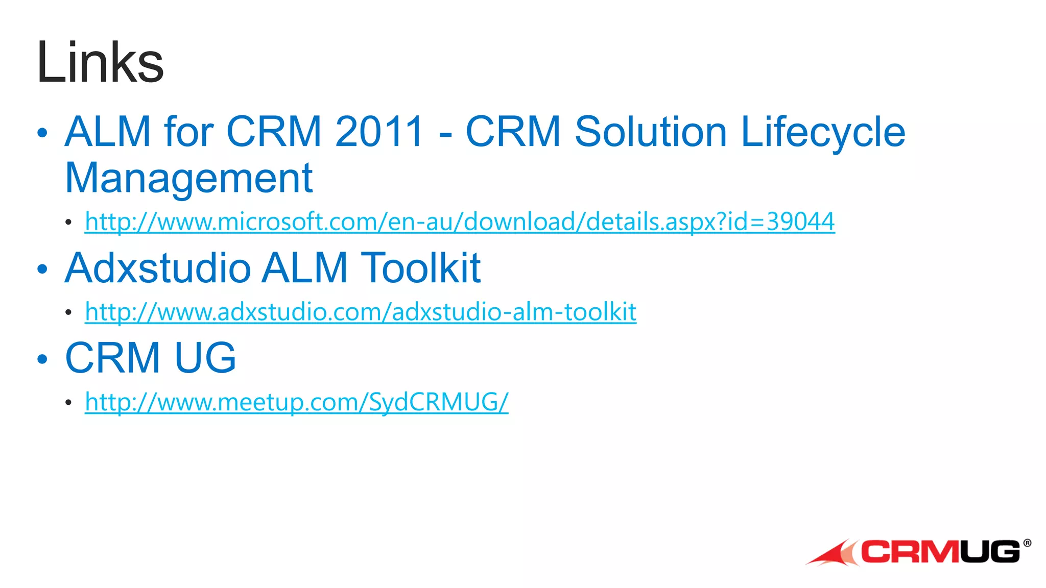 http://www.microsoft.com/en-au/download/details.aspx?id=39044
http://www.adxstudio.com/adxstudio-alm-toolkit

http://www.meetup.com/SydCRMUG/

 