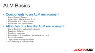 • ALM = Application Lifecycle Management
• Components to an ALM environment

• Attributes of a healthy ALM environment

 