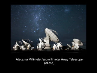 Atacama Millimeter/submillimeter Array Telescope
                    (ALMA)
 