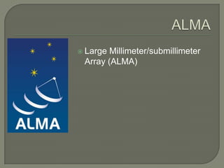  Large Millimeter/submillimeter
 Array (ALMA)
 