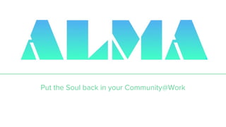 Put the Soul back in your Community@Work
Meetups + OKC @ Work
 