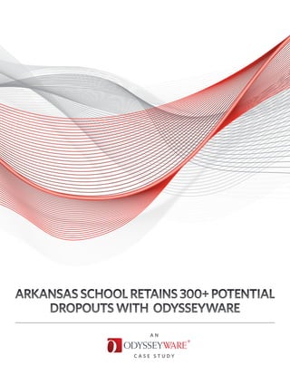 ARKANSAS SCHOOL RETAINS 300+ POTENTIAL
    DROPOUTS WITH ODYSSEYWARE
                    AN



                 CASE STUDY
 