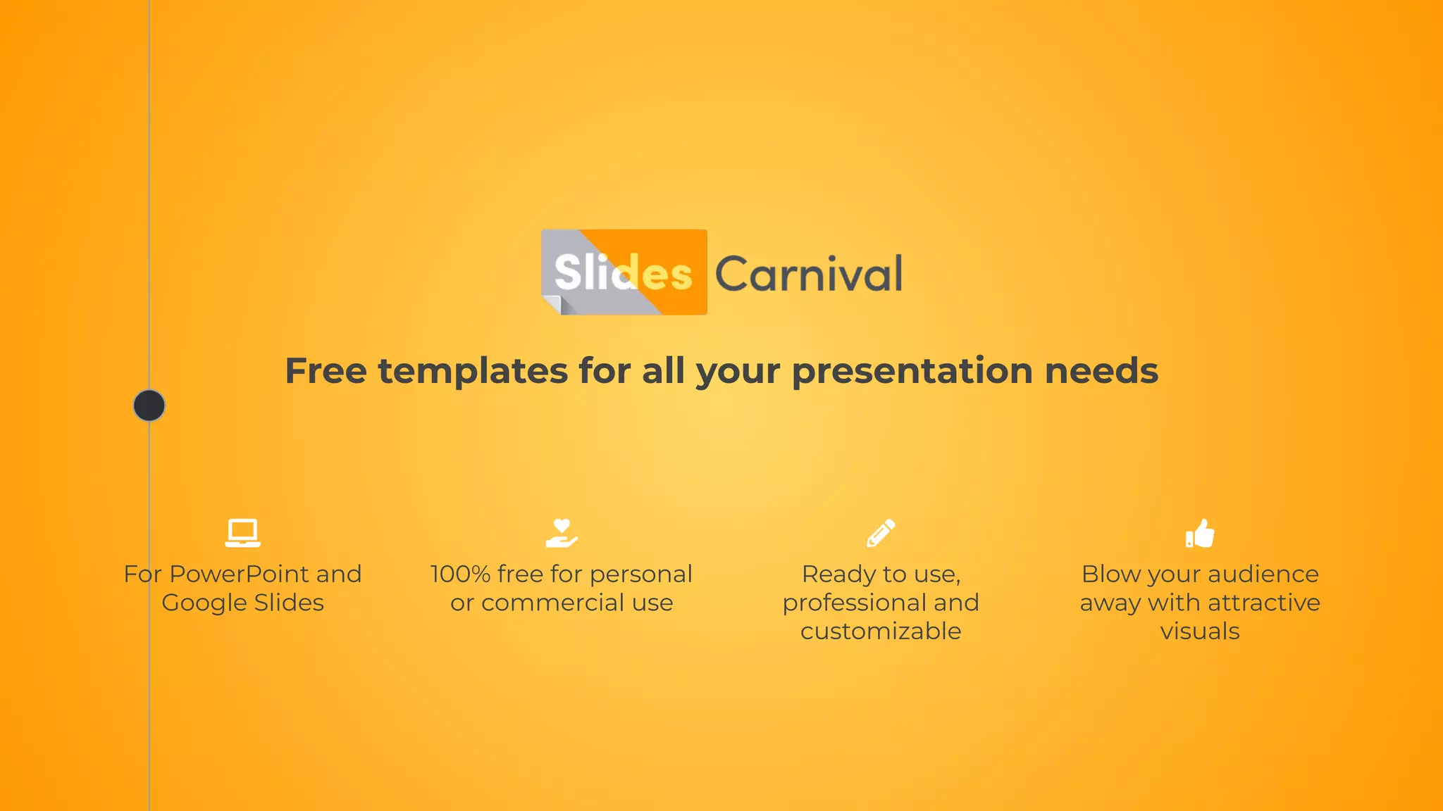 Free templates for all your presentation needs
Ready to use,
professional and
customizable
100% free for personal
or commercial use
Blow your audience
away with attractive
visuals
For PowerPoint and
Google Slides
 