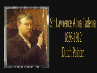 Sir Lawrence Alma Tadema 1836-1912 Dutch Painter 