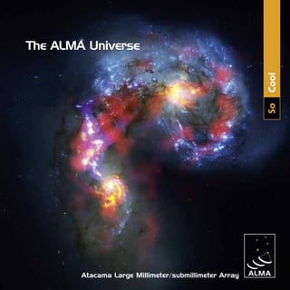 The ALMA Universe




        Atacama Large Millimeter/submillimeter Array   Cool
                                                       So
 