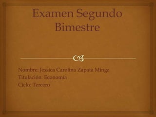 Nombre: Jessica Carolina Zapata Minga
Titulación: Economía
Ciclo: Tercero

 