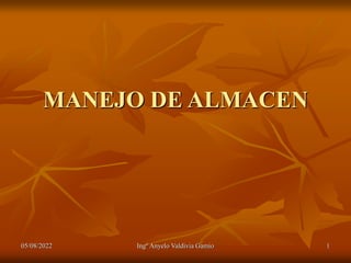 MANEJO DE ALMACEN
05/08/2022 Ingº Anyelo Valdivia Gamio 1
 