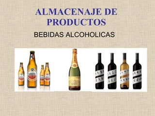 ALMACENAJE DE PRODUCTOS BEBIDAS ALCOHOLICAS 