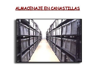 ALMACENAJE EN CANASTILLASALMACENAJE EN CANASTILLAS
 