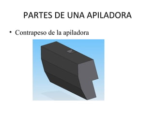 PARTES DE UNA APILADORA
• Contrapeso de la apiladora
 