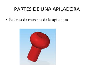 PARTES DE UNA APILADORA
• Palanca de marchas de la apiladora
 