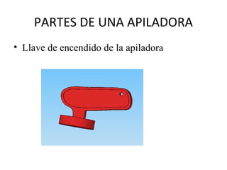 PARTES DE UNA APILADORA
• Llave de encendido de la apiladora
 
