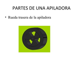 PARTES DE UNA APILADORA
• Rueda trasera de la apiladora
 