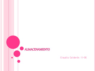 ALMACENAMIENTO
Claudia Calderón 11-06
 