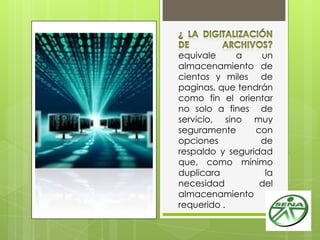 equivale a un
almacenamiento de
cientos y miles de
paginas, que tendrán
como fin el orientar
no solo a fines de
servicio, sino muy
seguramente con
opciones de
respaldo y seguridad
que, como mínimo
duplicara la
necesidad del
almacenamiento
requerido .
 