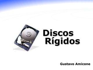 Discos Rígidos Discos Rígidos Gustavo Amicone 