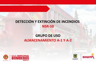 DETECCIÓN Y EXTINCIÓN DE INCENDIOS
NSR-10
GRUPO DE USO
ALMACENAMIENTO A-1 Y A-2
 