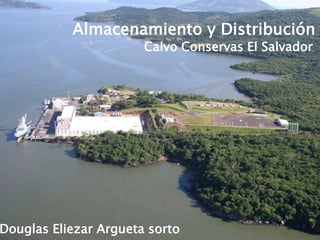 Almacenamiento y Distribución
Calvo Conservas El Salvador
Douglas Eliezar Argueta sorto
 