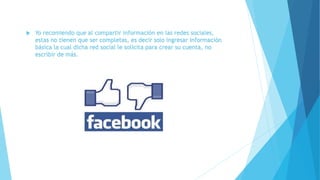  Yo recomiendo que al compartir información en las redes sociales,
estas no tienen que ser completas, es decir solo ingresar información
básica la cual dicha red social le solicita para crear su cuenta, no
escribir de más.
 