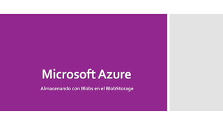 Microsoft AzureAlmacenando con Blobs en el BlobStorage  