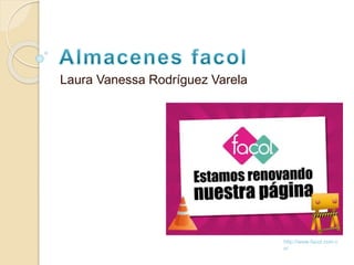 Laura Vanessa Rodríguez Varela 
http://www.facol.com.c 
o/ 
 