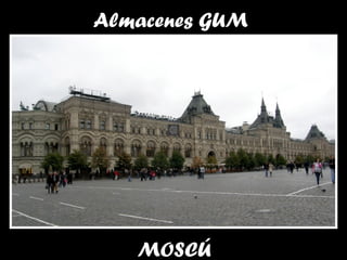 Almacenes GUM
MOSCÚ
 