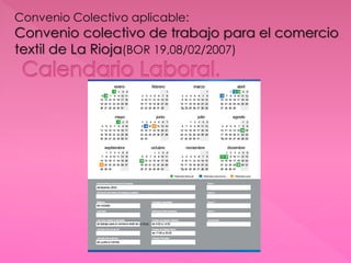 Convenio Colectivo aplicable:
Convenio colectivo de trabajo para el comercio
textil de La Rioja(BOR 19,08/02/2007)
 