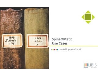 SpineOMatic:
Use Cases
Instellingen in-transit
 