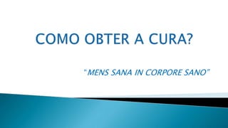 “MENS SANA IN CORPORE SANO”
 