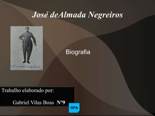 José deAlmada Negreiros



                              Biografia




Trabalho elaborado por:

    Gabriel Vilas Boas Nº...