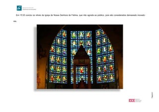 Página10
Em 1938 conclui os vitrais da Igreja de Nossa Senhora de Fátima, que não agrada ao público, pois são considerados demasiado inovado-
res.
http://upload.wikimedia.org/wikipedia/commons/1/12/Igreja_de_Nossa_Senhora_de_F%C3%A1tima_-_altar_mor.jpg
 