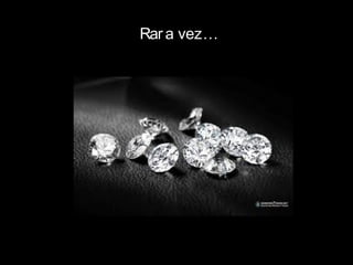 Rar a vez…
 