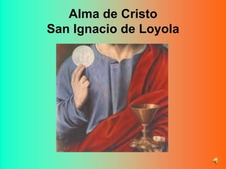 Alma de CristoSan Ignacio de Loyola 