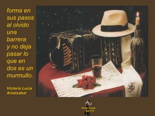 Creaciones BETTY forma en sus pasos al olvido una barrera  y no deja pasar lo que en dos es un murmullo. Victoria Lucía Aristizábal   