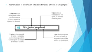  A continuación se presentarán estas características a través de un ejemplo:
 