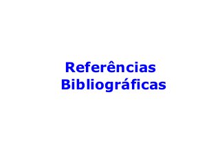 Referências
Bibliográficas
 