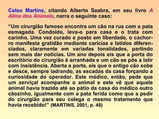 Em A Gênese, lemos:
“O corpo é, pois, ao mesmo tempo, o envol-
tório e o instrumento do Espírito e, à medi-
da que este adquire novas aptidões, reveste
outro invólucro apropriado ao novo gênero
de trabalho que lhe cumpre executar, tal co-
mo se faz com o operário, a quem é dado
instrumento menos grosseiro à proporção
que ele se vai mostrando capaz de executar
obra mais bem cuidada.
==>
 