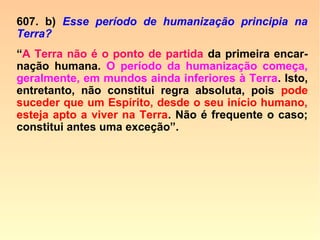 Capítulo XI
Dos três reinos

Os minerais e as plantas (585 a
591)

Os animais e o homem (592 a 610)

Metempsicose (611-613)
 
