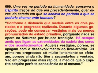 “A alma dorme na pedra, sonha no vegetal,
se agita no animal e desperta no homem.”
(frase atribuída a Léon Denis)
 