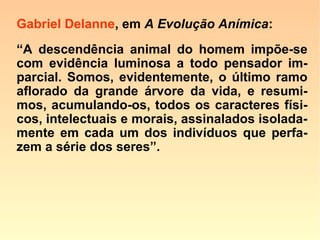 79. Pois que há dois elementos gerais no
Universo: o elemento inteligente e o ele-
mento material, poder-se-á dizer que os
Espíritos são formados do elemento
inteli-gente, como os corpos inertes o
são do elemento material?
“Evidentemente. Os Espíritos são a indivi-
dualização do princípio inteligente, como
os corpos são a individualização do prin-
cípio material. A época e o modo por que
essa formação se operou é que são
desco-nhecidos.”
 