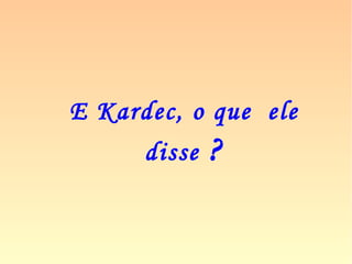 598. Após a morte, conserva a alma dos a-
nimais a sua individualidade e a consciên-
cia de si mesma?
“Conserva sua individualidade; quanto à
consciência do seu eu, não. A vida inteli-
gente lhe permanece em estado latente.”
 