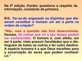 [...] Reconhecei a grandeza de Deus nessa
admirável harmonia, mediante a qual tudo
é solidário na Natureza. Acreditar que
Deus haja feito, seja o que for, sem um fim,
e criado seres inteligentes sem futuro, fora
blasfemar da Sua bondade, que se estende
por sobre todas as suas criaturas.”
 