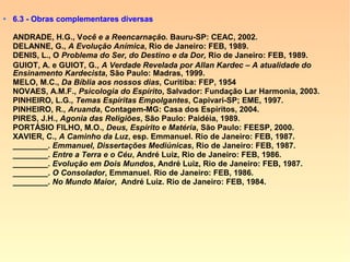 Da resposta à questão 611, destacamos:
“Desde que o princípio inteligente atinge o
grau necessário para ser Espírito e entrar
no período da humanização, já não guarda
relação com o seu estado primitivo e já não
é a alma dos animais.”
 