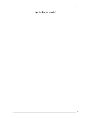 ¡yo te diré mi amada!
27
27
 