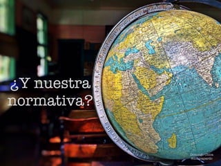¿Y nuestra
normativa?
Domingo Chica
@dchicapardo
 