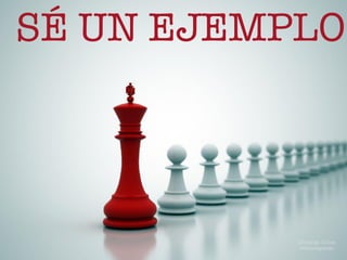 SÉ UN EJEMPLO
Domingo Chica
@dchicapardo
 