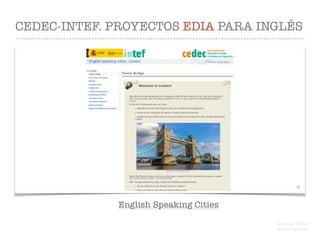 CEDEC-INTEF. PROYECTOS EDIA PARA INGLÉS
English Speaking Cities
Domingo Chica
@dchicapardo
 