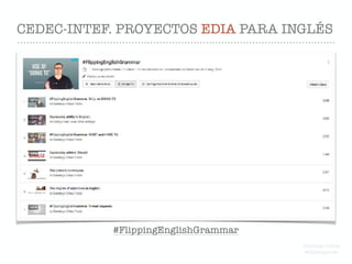 CEDEC-INTEF. PROYECTOS EDIA PARA INGLÉS
#FlippingEnglishGrammar
Domingo Chica
@dchicapardo
 