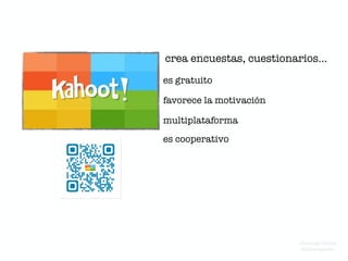 crea encuestas, cuestionarios…
es gratuito
favorece la motivación
multiplataforma
es cooperativo
Domingo Chica
@dchicapardo
 