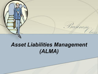 Asset Liabilities Management
(ALMA)
 